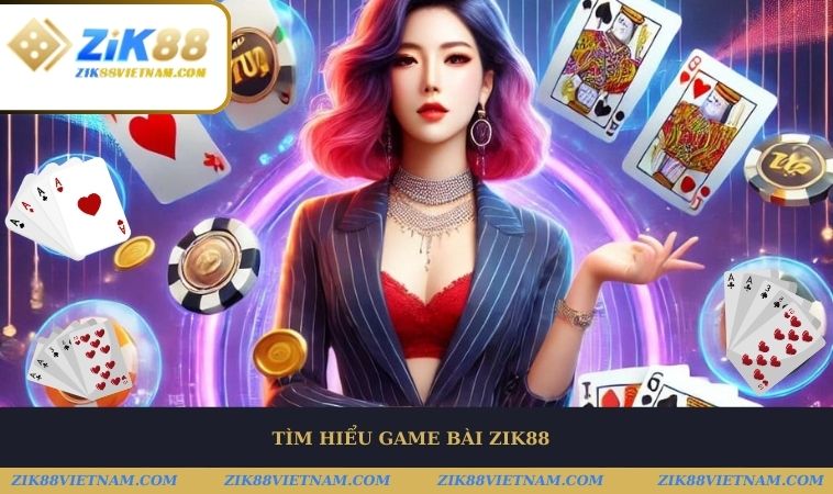Giới thiệu Game bài ZIK88