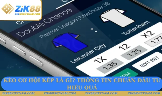 Kèo Cơ Hội Kép Là Gì? Giải Đáp Chi Tiết Cho Tân Thủ